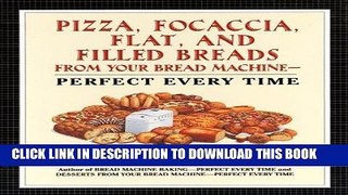 Best Seller Pizza, Focaccia, Flat and Filled Breads For Your Bread Machine: Perfect Every Time