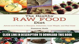[PDF] The Healthy Raw Food Diet: Advice and Recipes to Energize, Dehydrate, Lose Weight, and Feel