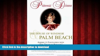 EBOOK ONLINE Princess Diana, The House of Windsor and Palm Beach: America s Fascination With 