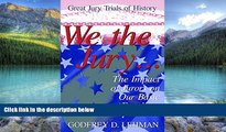 Big Deals  We the Jury: The Impact of Jurors on Our Basic Freedoms : Great Jury Trials of History