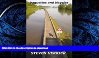 READ BOOK  baguettes and bicycles: a cycling adventure across France (Eurovelo) (Volume 1) FULL