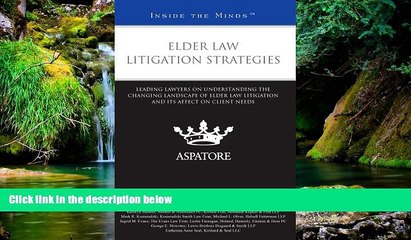 Must Have  Elder Law Litigation Strategies: Leading Lawyers on Understanding the Changing