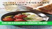 Ebook The Italian Vegetable Cookbook: 200 Favorite Recipes for Antipasti, Soups, Pasta, Main