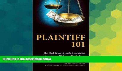 READ FULL  Plaintiff 101: The Black Book of Inside Information Your Lawyer Will Want You to Know