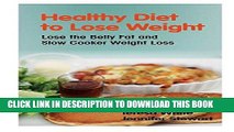 [PDF] Healthy Diet to Lose Weight: Lose the Belly Fat and Slow Cooker Weight Loss Popular Collection