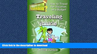 READ THE NEW BOOK Traveling Junkie: How to Travel for Vacation on a Budget (How-To Junkie) READ