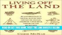 [FREE] EBOOK Living Off the Land: Tracking, Building Traps, Shelters, Toolmaking, Finding Water