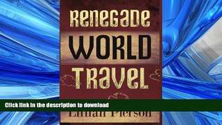 READ THE NEW BOOK Renegade World Travel - Supersede Your Status, Travel The Globe, Live Your