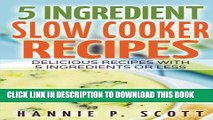 [PDF] 5 Ingredient Slow Cooker Recipes: Delicious Recipes With Five Ingredients or Less (Quick and