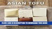 Ebook Asian Tofu: Discover the Best, Make Your Own, and Cook It at Home Free Read