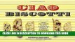 Best Seller Ciao Biscotti: Sweet and Savory Recipes for Celebrating Italy s Favorite Cookie Free