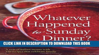 Ebook Whatever Happened to Sunday Dinner?: A Year of Italian Menus with 250 Recipes That Celebrate