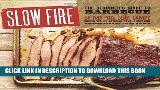 Best Seller Slow Fire: The Beginner s Guide to Barbecue Free Read