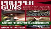[FREE] EBOOK Prepper Guns: Firearms, Ammo, Tools, and Techniques You Will Need to Survive the