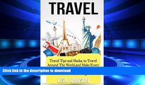 READ ONLINE Travel: Travel Tips and Hacks, To Travel Around The World, and Make Every Destination