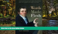 Must Have  Words Made Flesh: Nineteenth-Century Deaf Education and the Growth of Deaf Culture (The