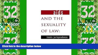 Big Deals  AIDS and the Sexuality of Law: Ironic Jurisprudence  Best Seller Books Best Seller
