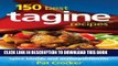 Ebook 150 Best Tagine Recipes: Including Tantalizing Recipes for Spice Blends and Accompaniments