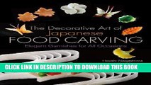 Best Seller The Decorative Art of Japanese Food Carving: Elegant Garnishes for All Occasions Free