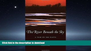 READ THE NEW BOOK This River Beneath the Sky: A Year on the Platte READ EBOOK