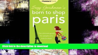 FAVORITE BOOK  Suzy Gershman s Born to Shop Paris: The Ultimate Guide for People Who Love to