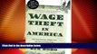 Big Deals  Wage Theft in America: Why Millions of Working Americans Are Not Getting Paidâ€”And