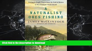 EBOOK ONLINE A Naturalist Goes Fishing: Casting in Fragile Waters from the Gulf of Mexico to New