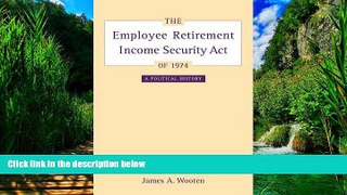 Big Deals  The Employee Retirement Income Security Act of 1974: A Political History