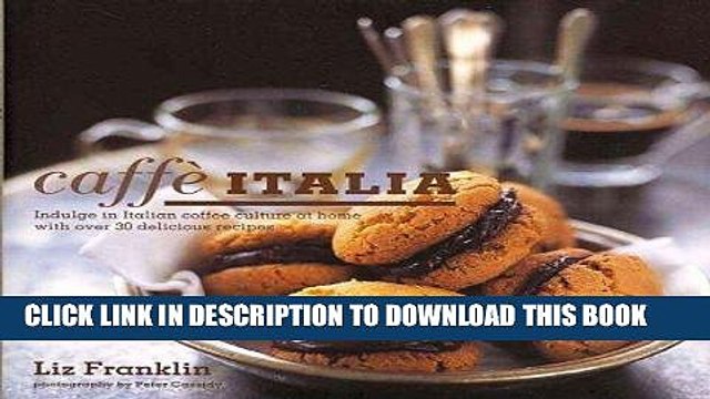 [PDF] Caffe Italia: Indulge in Italian Coffee Culture at Home with Over 30 Delicious Recipes Full