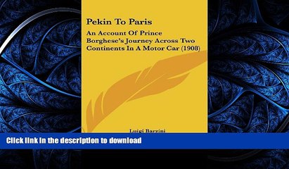 FAVORITE BOOK  Pekin To Paris: An Account Of Prince Borghese s Journey Across Two Continents In A