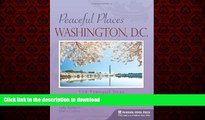 READ THE NEW BOOK Peaceful Places: Washington, D.C.: 114 Tranquil Sites in the Nation s Capital