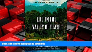 READ ONLINE Life in the Valley of Death: The Fight to Save Tigers in a Land of Guns, Gold, and