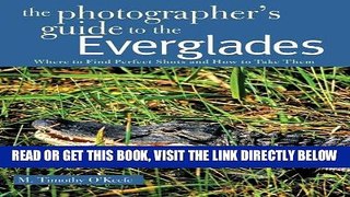 [FREE] EBOOK The Photographer s Guide to the Everglades: Where to Find Perfect Shots and How to