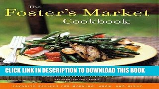 Ebook The Foster s Market Cookbook: Favorite Recipes for Morning, Noon, and Night Free Read