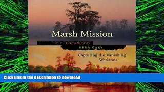 READ ONLINE Marsh Mission: Capturing the Vanishing Wetlands PREMIUM BOOK ONLINE