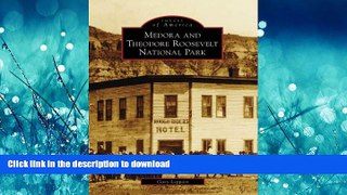 READ THE NEW BOOK Medora and Theodore Roosevelt National Park (ND) (Images of America) READ EBOOK
