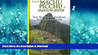 READ THE NEW BOOK Machu Picchu   Amazon River: Traveling Safely, Economically and Ecologically.