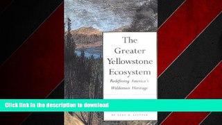 FAVORIT BOOK The Greater Yellowstone Ecosystem: Redefining America`s Wilderness Heritage READ NOW