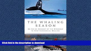 READ THE NEW BOOK The Whaling Season: An Inside Account Of The Struggle To Stop Commercial Whaling