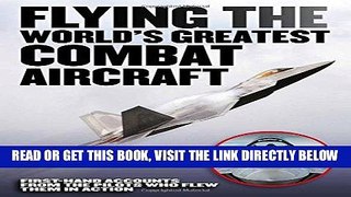 [READ] EBOOK Flying the World s Greatest Combat Aircraft: First-Hand Accounts from the Pilots Who