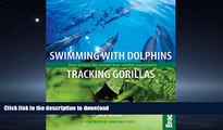 FAVORIT BOOK Swimming with Dolphins, Tracking Gorillas: How To Have The World s Best Wildlife