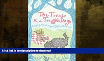 GET PDF  Ten Trees and a Truffle Dog: Sniffing Out the Perfect Plot in Provence  GET PDF