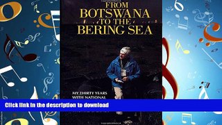 PDF ONLINE From Botswana to the Bering Sea: My Thirty Years With National Geographic READ NOW PDF