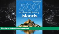 READ THE NEW BOOK Frommer s 500 Extraordinary Islands (500 Places) READ EBOOK