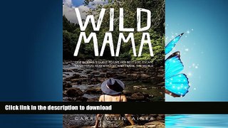 READ THE NEW BOOK Wild Mama: One Woman s Quest to Live Her Best Life, Escape Traditional
