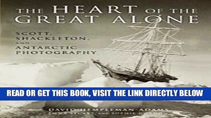 [FREE] EBOOK The Heart of the Great Alone: Scott, Shackleton, and Antarctic Photography BEST