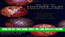[READ] EBOOK The Art of Polymer Clay Creative Surface Effects: Techniques and Projects Featuring