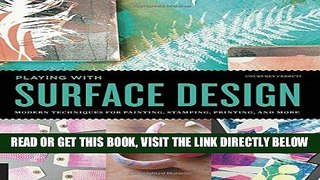 [FREE] EBOOK Playing with Surface Design: Modern Techniques for Painting, Stamping, Printing and