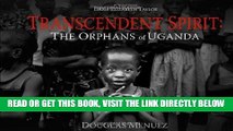 [READ] EBOOK Transcendent Spirit: The Orphans of Uganda BEST COLLECTION