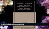 READ BOOK  Passport s Illustrated Travel Guide to Normandy (Passport Travel Guide to Normandy,